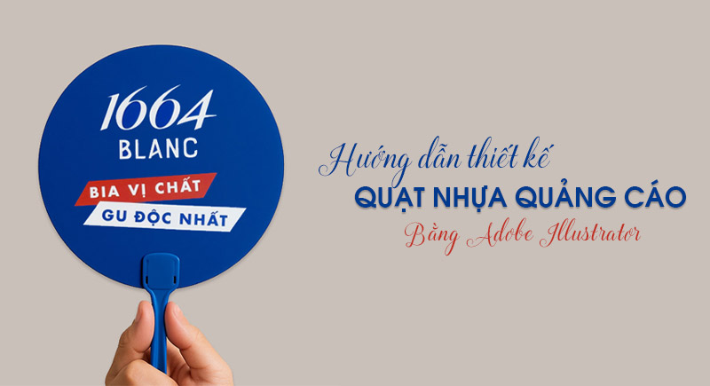 Thiết kế quạt nhựa quảng cáo bằng Adobe Illustrator