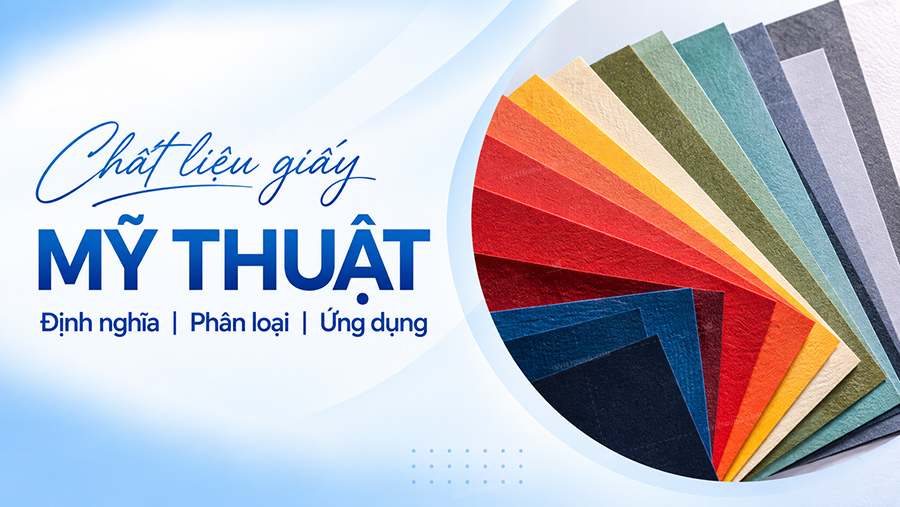 Giấy mỹ thuật là gì? Phân loại và ứng dụng in ấn